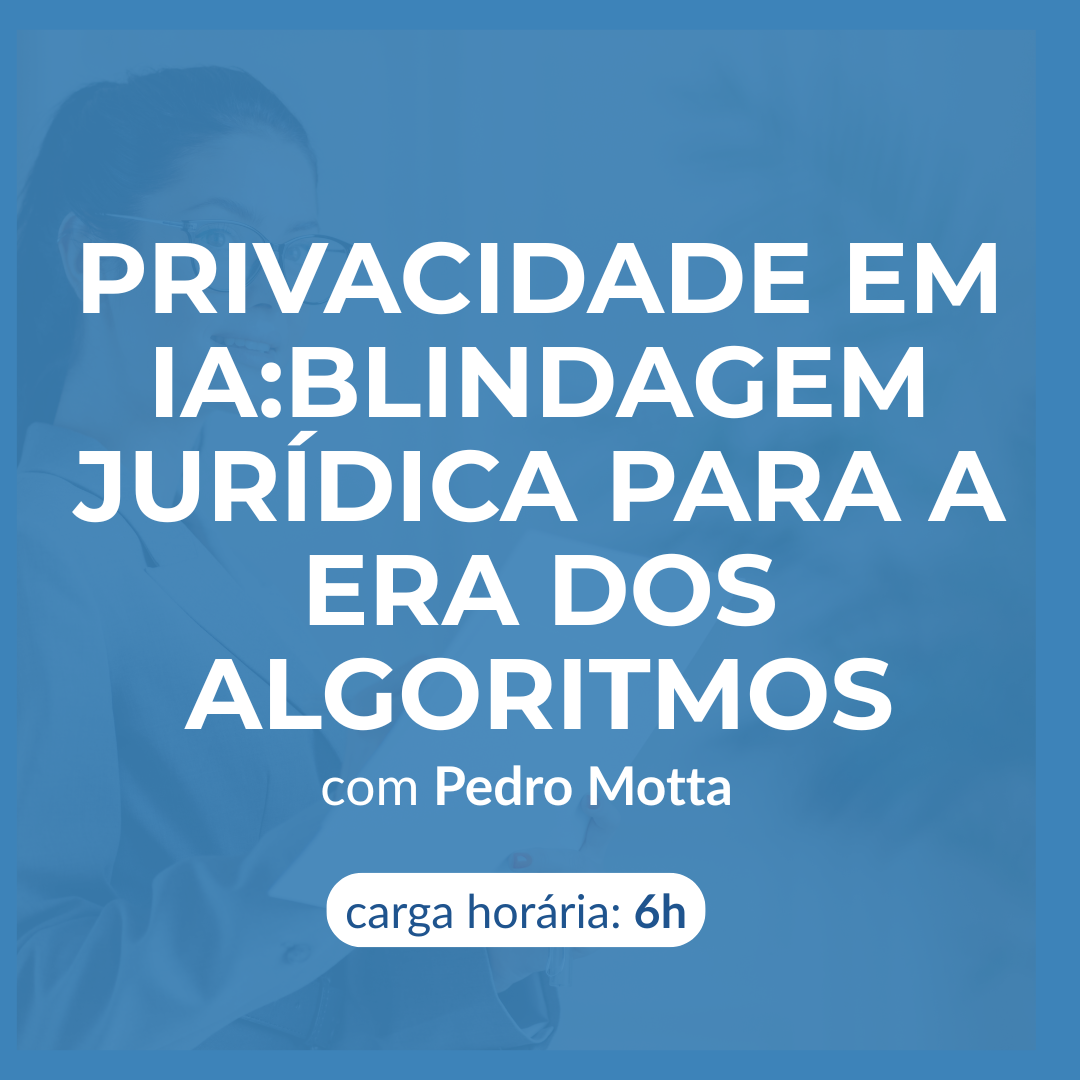 Privacidade em IA - Blindagem Jurídica para a Era dos Algoritmos